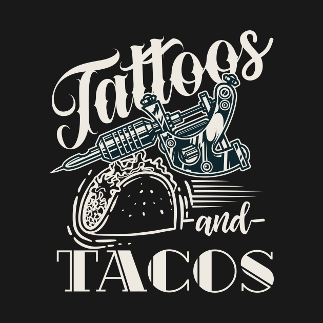 Tattoos And Tacos Tattoo by shirtsyoulike