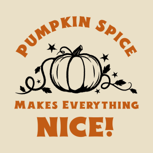 Pumpkin Spice Makes Everything Nice! T-Shirt