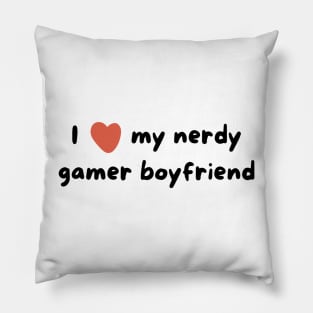 I love my nerdy gamer boyfriend Pillow