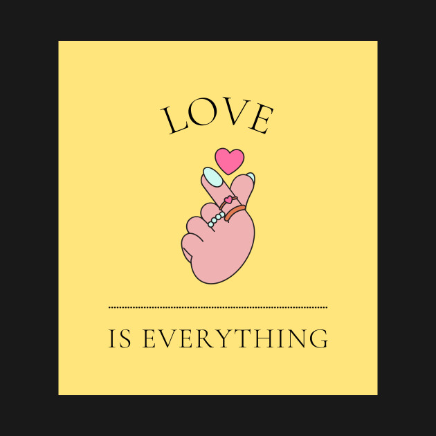 Love is everything by MerchByBryzartt