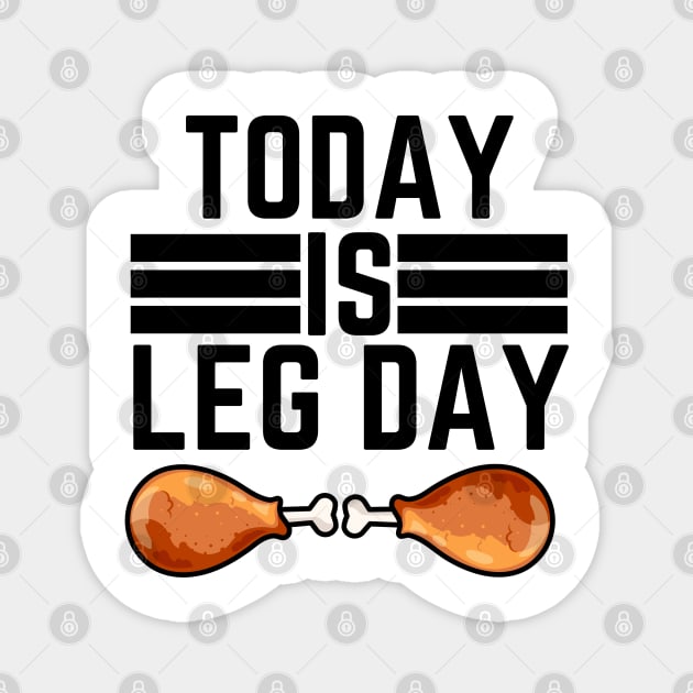 Leg Day  Gym Humorous Workout Motivation Saying Gift - Today Is Leg Day Magnet by KAVA-X