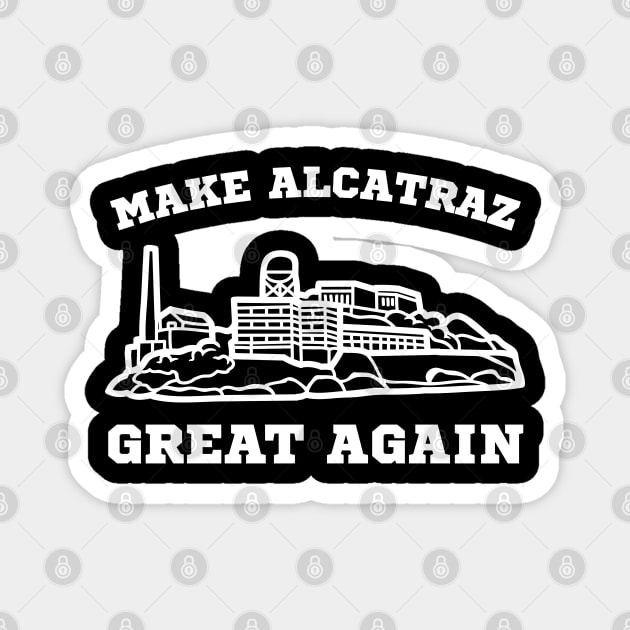 MAKE-ALCATRAZ-GREAT-AGAIN Magnet by Creatifly Graphic Tees