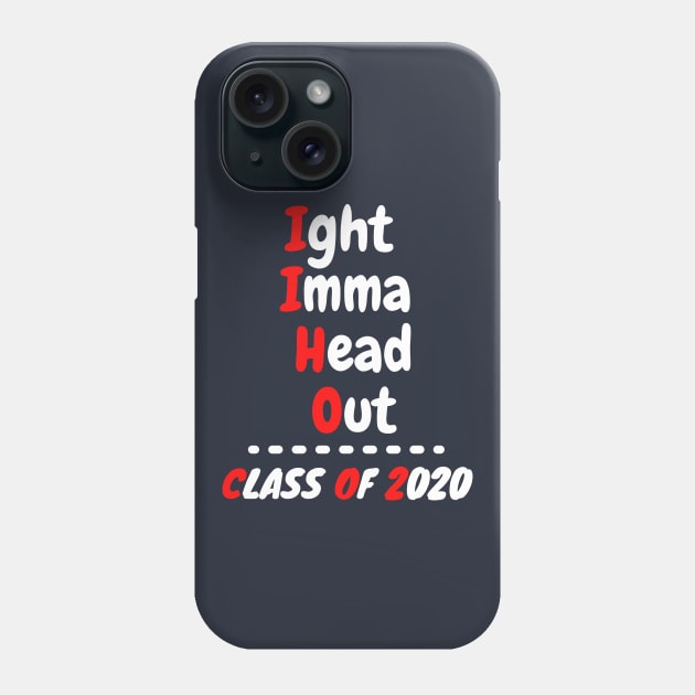 Ight Imma Head Out Class of 2020 Funny Graduation Meme Shirt Phone Case by OnlineShoppingDesign
