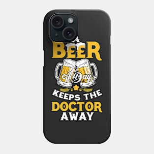 A Beer A Day Keeps The Doctor Away Funny Phone Case