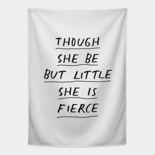 Though She Be But Little She is Fierce in Black and White Tapestry