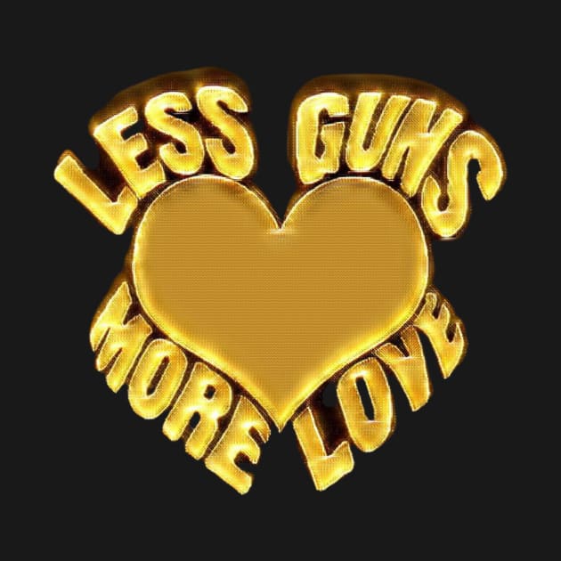 Less Guns More Love by Lees Tees