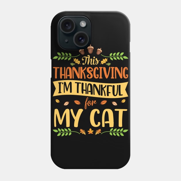 This Thanksgiving I Am Thankful For My Cat Happy Me Dad Mom Phone Case by joandraelliot