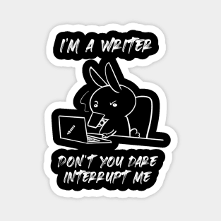 I'm a Writer. Don't you dare Interrupt me Magnet