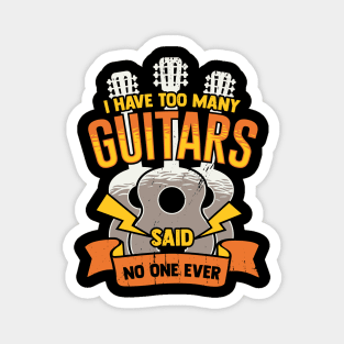 I Have Too Many Guitars Said No One Ever Magnet