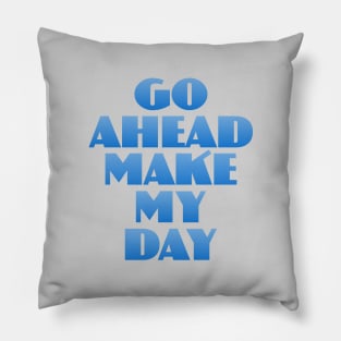 Go Ahead Make My Day Pillow