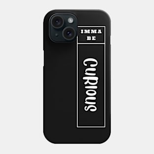 Imma Be Curious - Vertical Typogrphy Phone Case