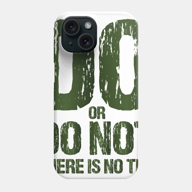 Do or Do Not There Is No Try Motivational T shirts EYECHO Phone Case by EYECHO