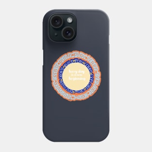 Every day is a new beginning Phone Case