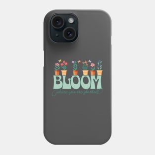 Bloom Where You Are Planted Garden Pots Phone Case