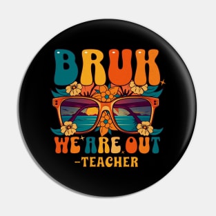 BRUH WE ARE OUT teacher - End of School Year Teacher Cool Down Pin