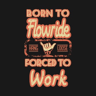 Born to flowride forced to work T-Shirt