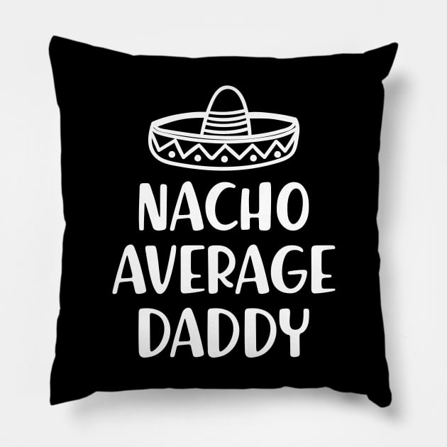 Daddy - Nacho Average Daddy Pillow by KC Happy Shop