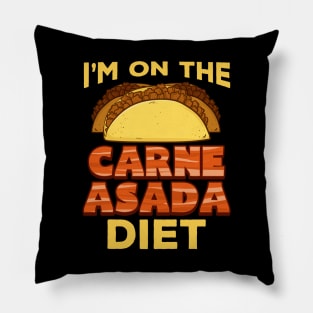 I Am On Carne Asada Diet Pillow