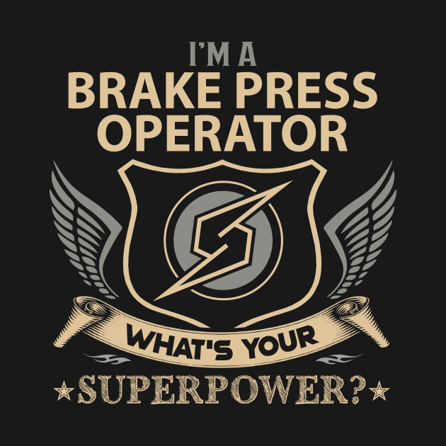 Brake Press Operator T Shirt - Superpower Gift Item Tee by Cosimiaart