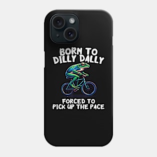 Born To Dilly Dally Forced To Pick Up The Pace Phone Case