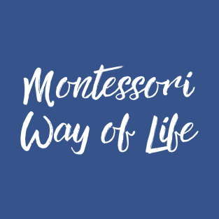 Montessori Way of Life (white text) T-Shirt