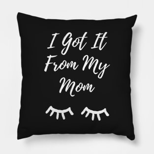 I Got It From My Mom Pillow