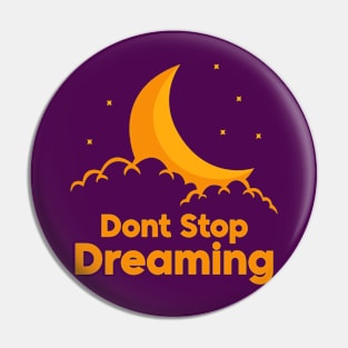 Don't Stop Dreaming Pin