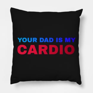 Your Dad is My Cardio - #5 Pillow