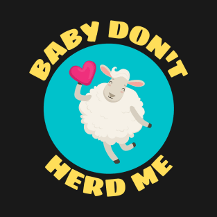 Baby Don't Herd Me | Sheep Pun T-Shirt