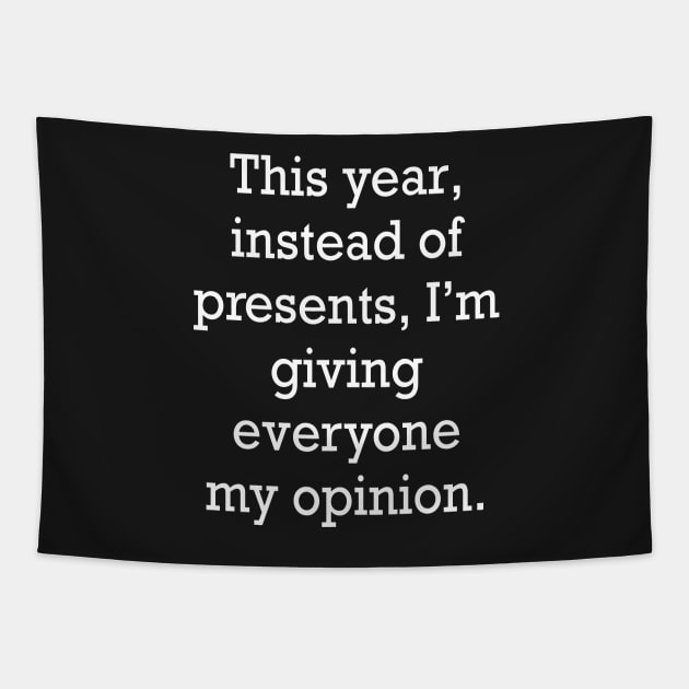 funny cute sarcastic sarcasm saying phrase gift for men and women, this year, instead of presents, I’m giving everyone my opinion Tapestry by Artonmytee