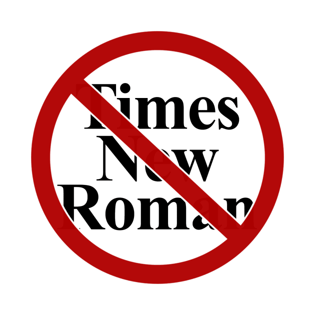 No Times New Roman by PhineasFrogg