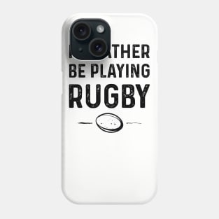 Rather Be Playing Rugby Phone Case