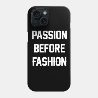 Passion Before Fashion Phone Case