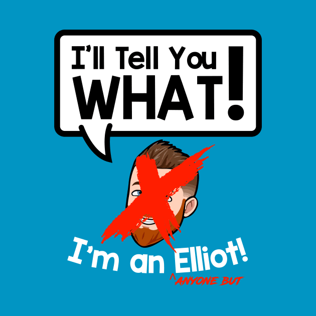 Anyone but Elliot by illtellyouwhatpodcast