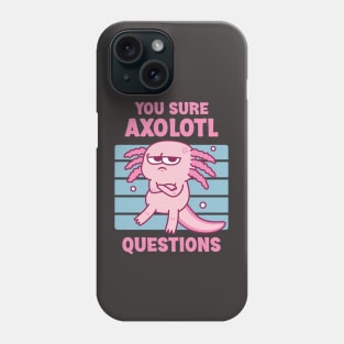 Funny You Sure Axolotl Questions Pun Phone Case