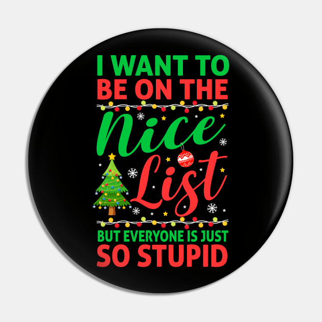 I Want To Be On The Nice List But Everyone Is Just So Stupid Pin by TheDesignDepot