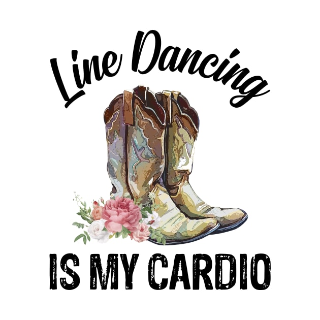 Line Dancing Is My Cardio Country Boots by AnnetteNortonDesign