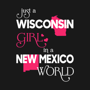 Just a Wisconsin Girl In a New Mexico World T-Shirt