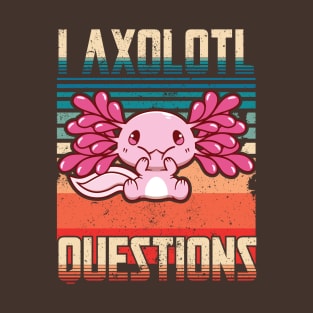 I Axolotl Quetions T-Shirt