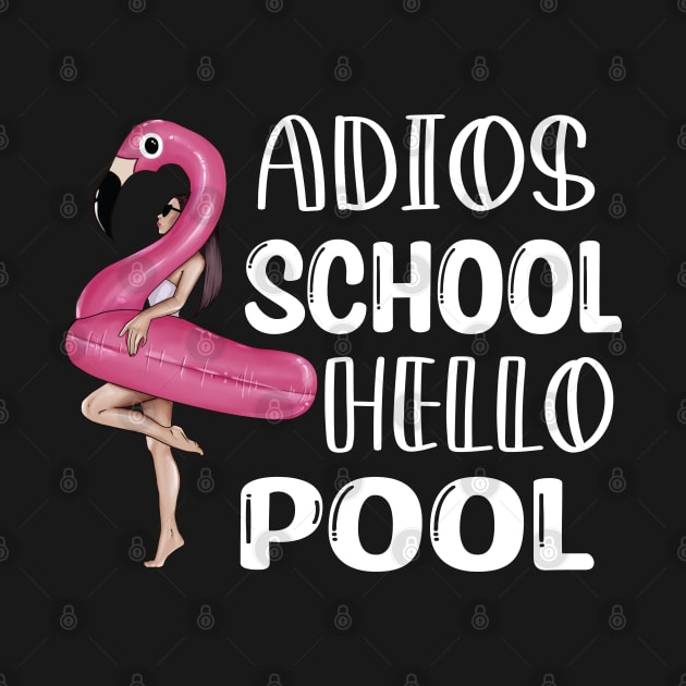 Adios School Hello Pool Funny Student or Teacher - Teacher Student Summer Sayings Flamingo - Summer Student Funny Teacher by WassilArt