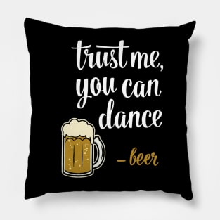 Trust Me, You Can Dance - Beer Pillow