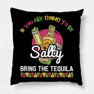 If You're Going to Be Salty Bring Tequila - Funny Cinco De Mayo Shots Pillow