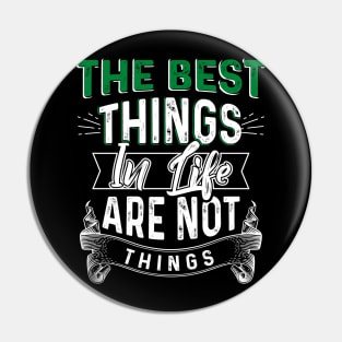 The Best Things in Life are not Things Pin