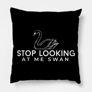 Stop looking at me Swan Pillow