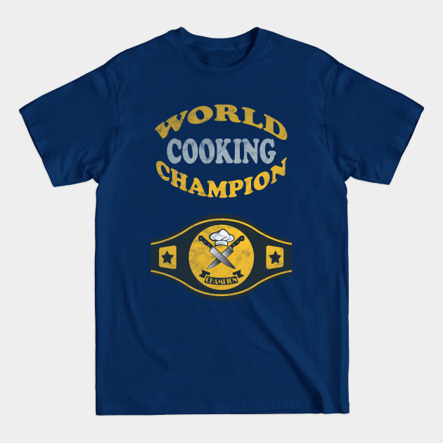 Disover Cooking World Champion - Chef - T-Shirt