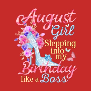 August Girl stepping into my Birthday like a boss T-Shirt