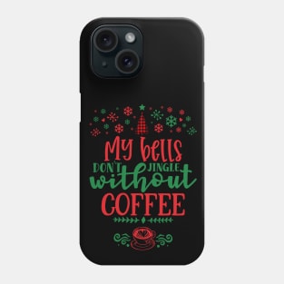 My Bells Don't Jingle Without Coffee Phone Case