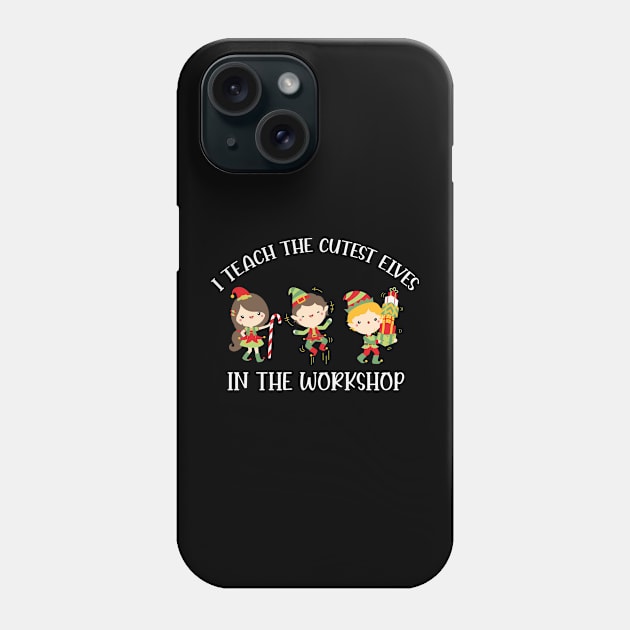 I Teach the cutest elves in the workshop Funny Elf Teacher Christmas Gift Phone Case by BadDesignCo