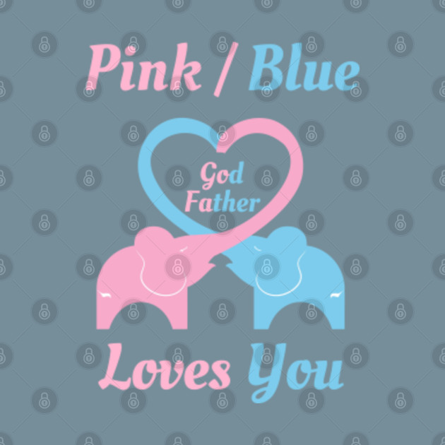 Disover Pink or Blue God Father Loves you - Baby Shower - T-Shirt