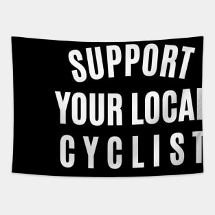Support Your Local Cyclist Cycling Shirt, Cycling T-shirts, Local Cycling, Funny Cycling T-shirt, Cycling Shirt, Funny Cycling Shirt, Amateur Cyclist, Cycling Gift Tapestry
